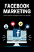 Facebook Marketing Proven Facebook strategies to grow your business