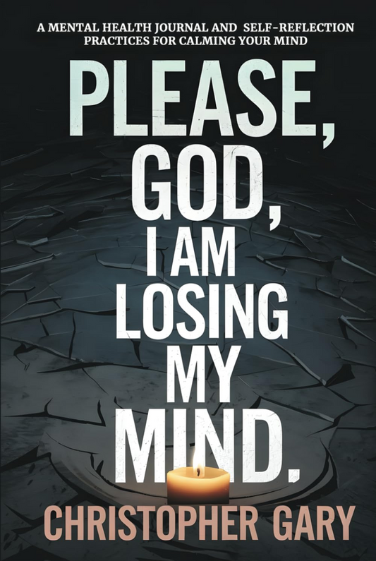 Please God I Am Losing My Mind: A Mental Health Journal and Self-Reflection Practices For Calming your Mind